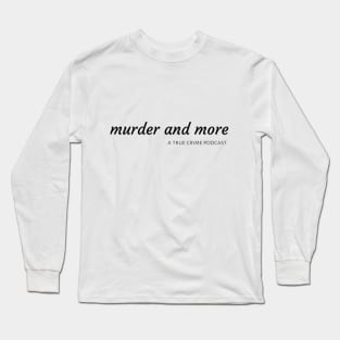 Murder and More Long Sleeve T-Shirt